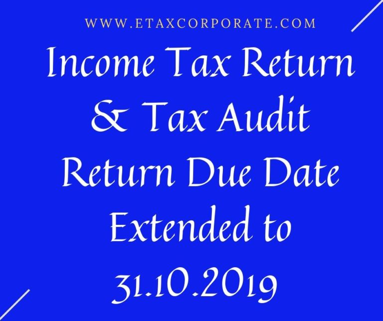 Income Tax Return & Audit Report Filing Date Extended To 31st October’2019